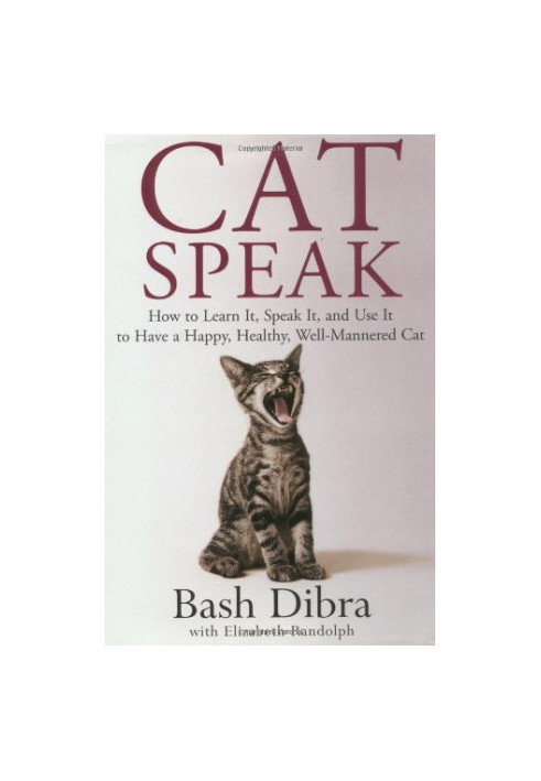 CatSpeak: How to Learn It, Speak It, and Use It to Have a Happy, Healthy, Well-Mannered Cat
