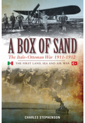 A box of sand: the Italo-Ottoman War 1911-1912: the first land, sea and air war
