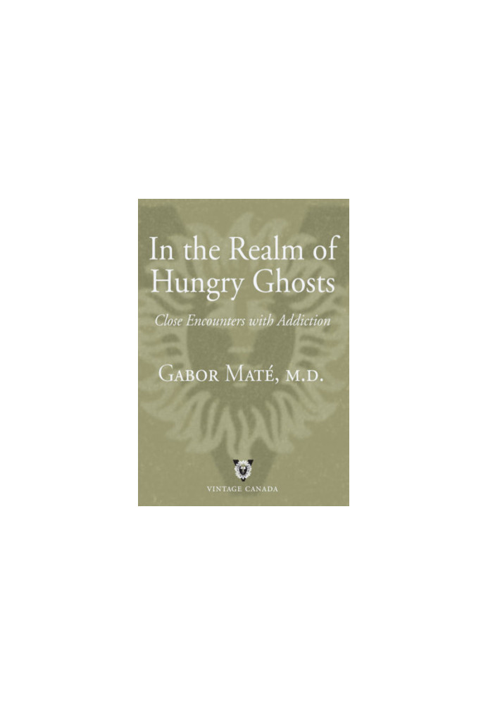 In the Realm of Hungry Ghosts: Close Encounters with Addiction
