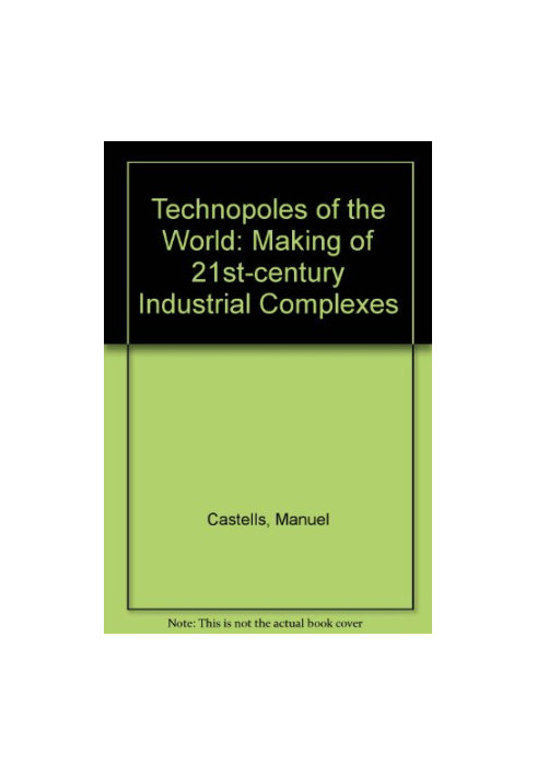 Technopoles of the World: The Making of Twenty-First-Century Industrial Complexes