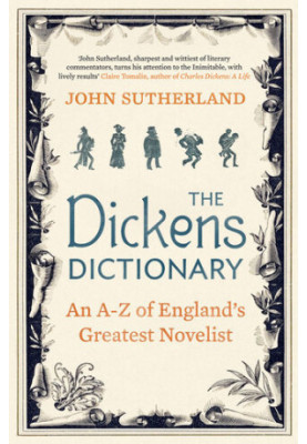 The Dickens Dictionary: An A-Z of Britain's Greatest Novelist