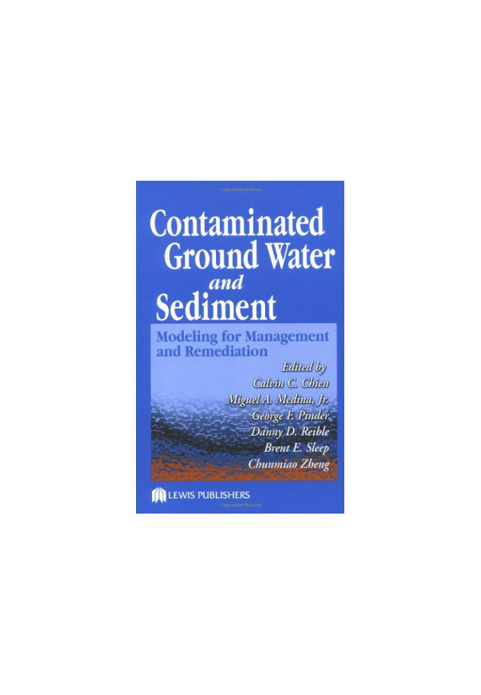 Contaminated Ground Water and Sediment: Modeling for Management and Remediation