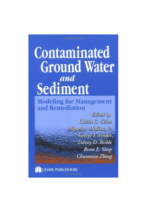 Contaminated Ground Water and Sediment: Modeling for Management and Remediation