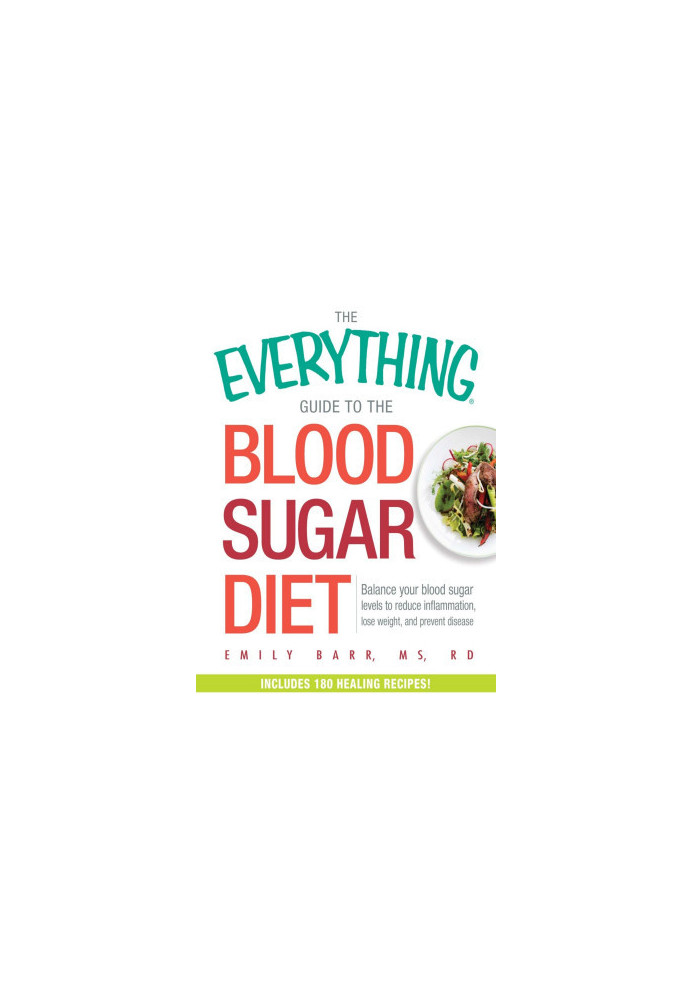 The Everything Guide To The Blood Sugar Diet: Balance Your Blood Sugar Levels to Reduce Inflammation, Lose Weight, and Preven