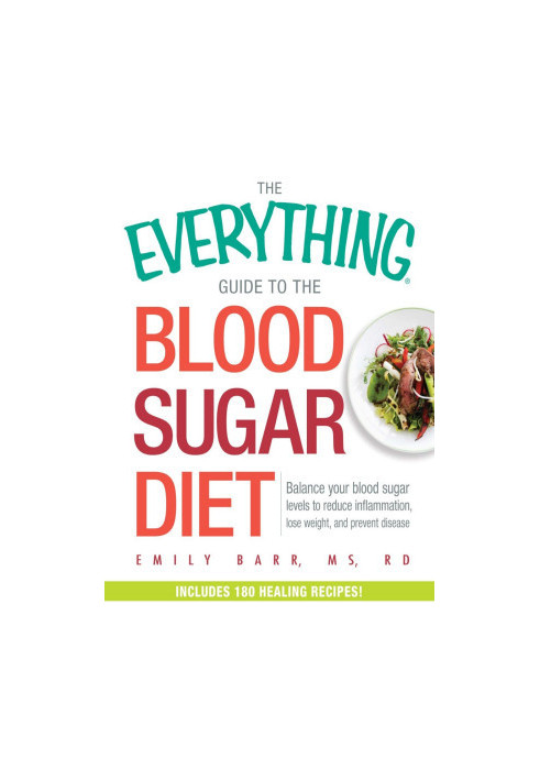 The Everything Guide To The Blood Sugar Diet: Balance Your Blood Sugar Levels to Reduce Inflammation, Lose Weight, and Preven