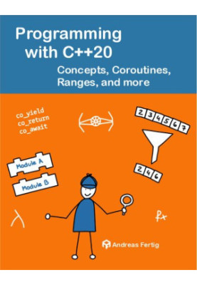 Programming with C++20: Conceptes, Coroutines, Ranges, and more