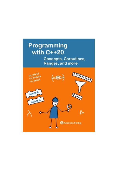 Programming with C++20: Conceptes, Coroutines, Ranges, and more