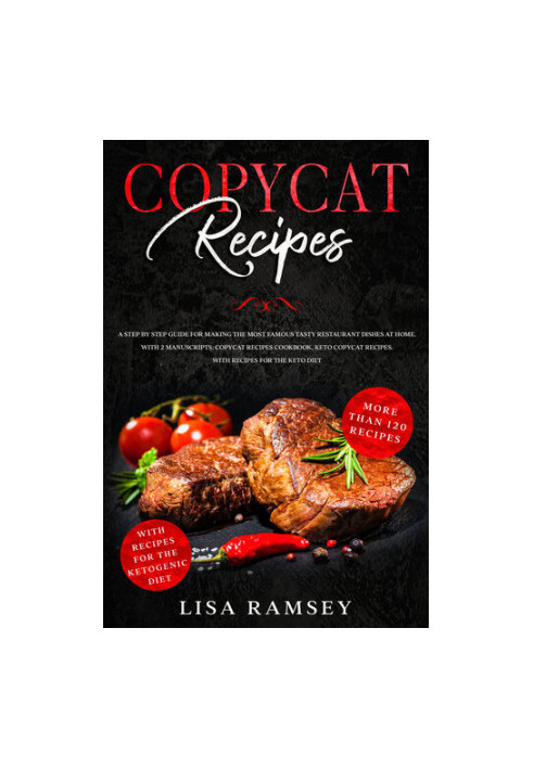 Copycat Recipes: A step by step guide for making the most famous tasty restaurant dishes at home. With 2 manuscripts: Copycat
