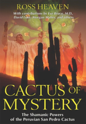 Cactus of Mystery: The Shamanic Powers of the Peruvian San Pedro Cactus