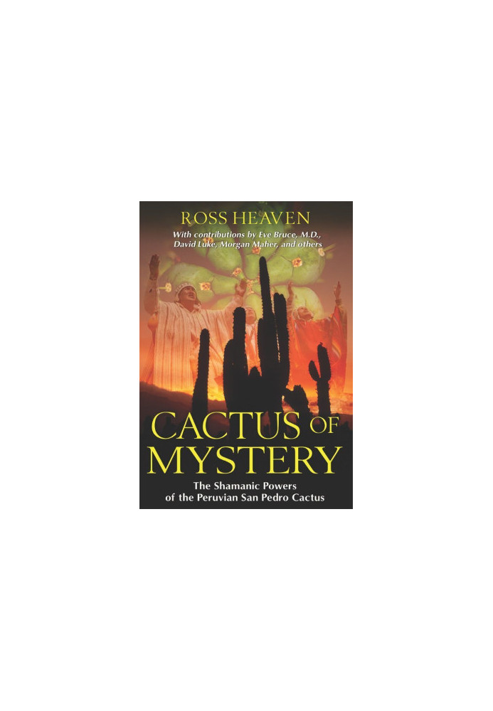 Cactus of Mystery: The Shamanic Powers of the Peruvian San Pedro Cactus