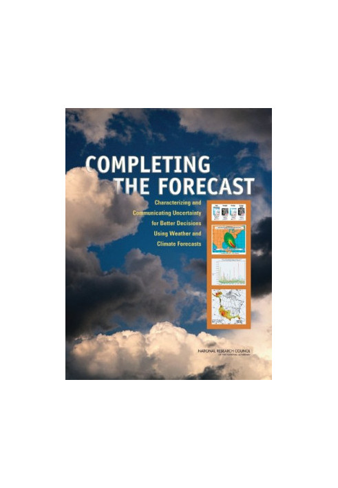Completing the Forecast: Characterizing and Communicating Uncertainty for Better Decisions Using Weather and Climate Forecast