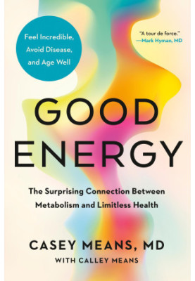 Good Energy: The Surprising Connection Between Metabolism and Limitless Health