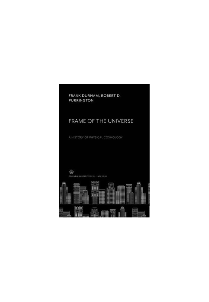 Frame of the Universe: A History of Physical Cosmology