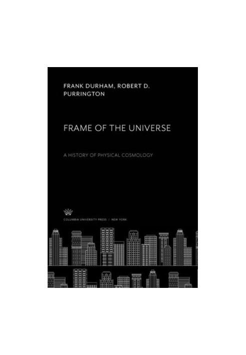 Frame of the Universe: A History of Physical Cosmology