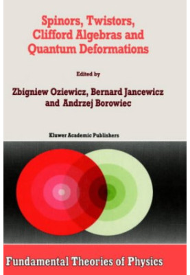 Spinors, Twistors, Clifford Algebras and Quantum Deformations (Fundamental Theories of Physics)