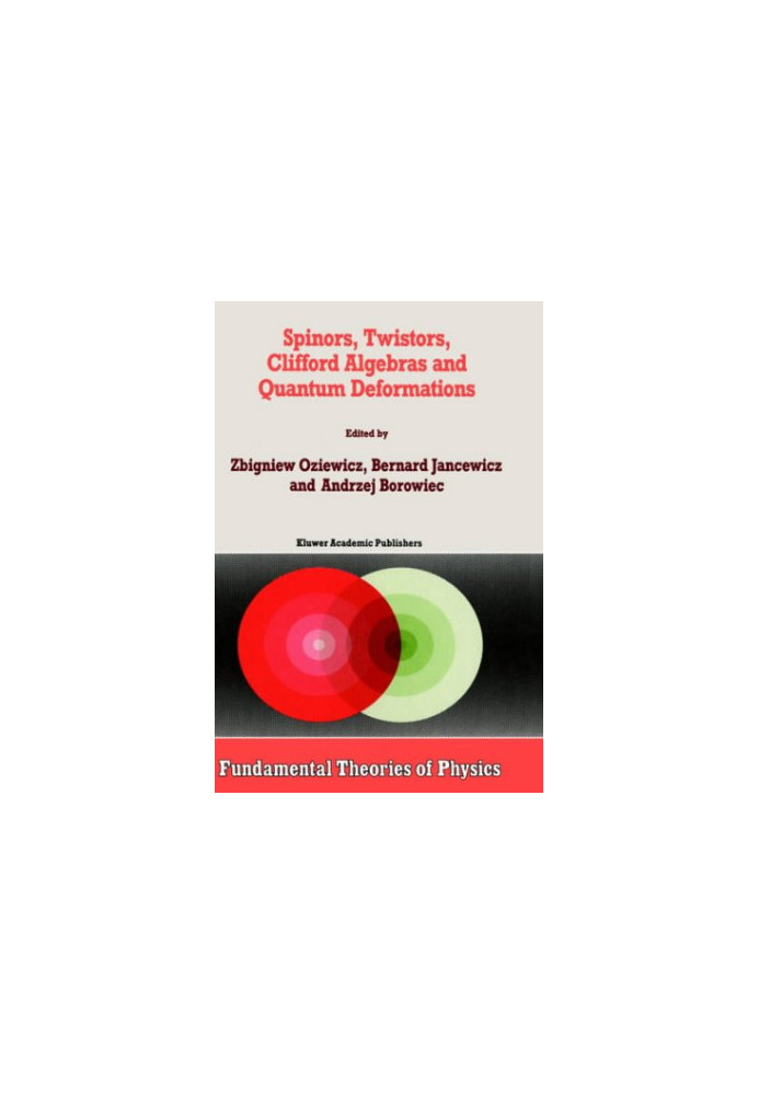 Spinors, Twistors, Clifford Algebras and Quantum Deformations (Fundamental Theories of Physics)