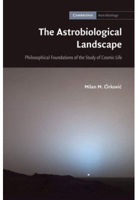 The Astrobiological Landscape: Philosophical Foundations of the Study of Cosmic Life: 7 (Cambridge Astrobiology, Series Numbe