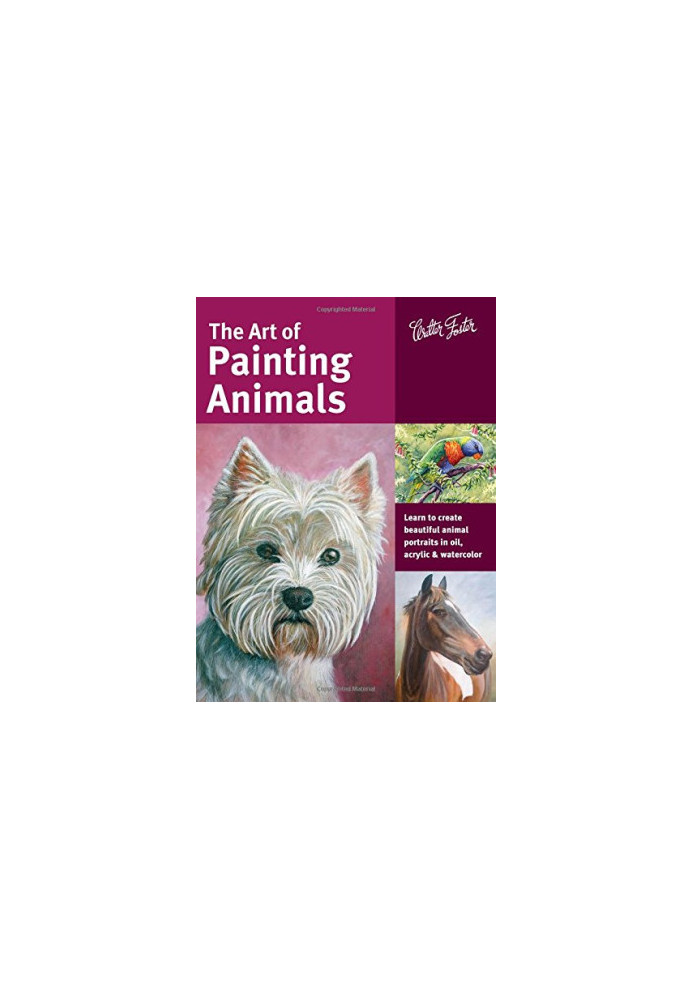 The Art of Painting Animals: Learn to create beautiful animal portraits in oil, acrylic & watercolor