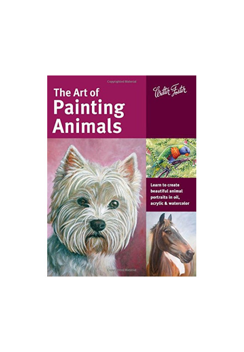The Art of Painting Animals: Learn to create beautiful animal portraits in oil, acrylic & watercolor