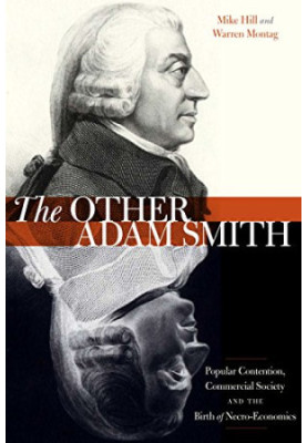 The Other Adam Smith: Popular Contention, Commercial Society, and the Birth of Necro-Economics
