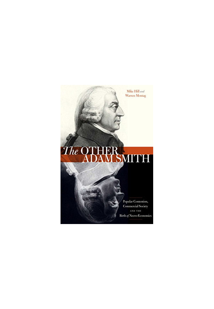 The Other Adam Smith: Popular Contention, Commercial Society, and the Birth of Necro-Economics