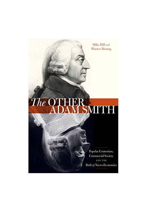 The Other Adam Smith: Popular Contention, Commercial Society, and the Birth of Necro-Economics