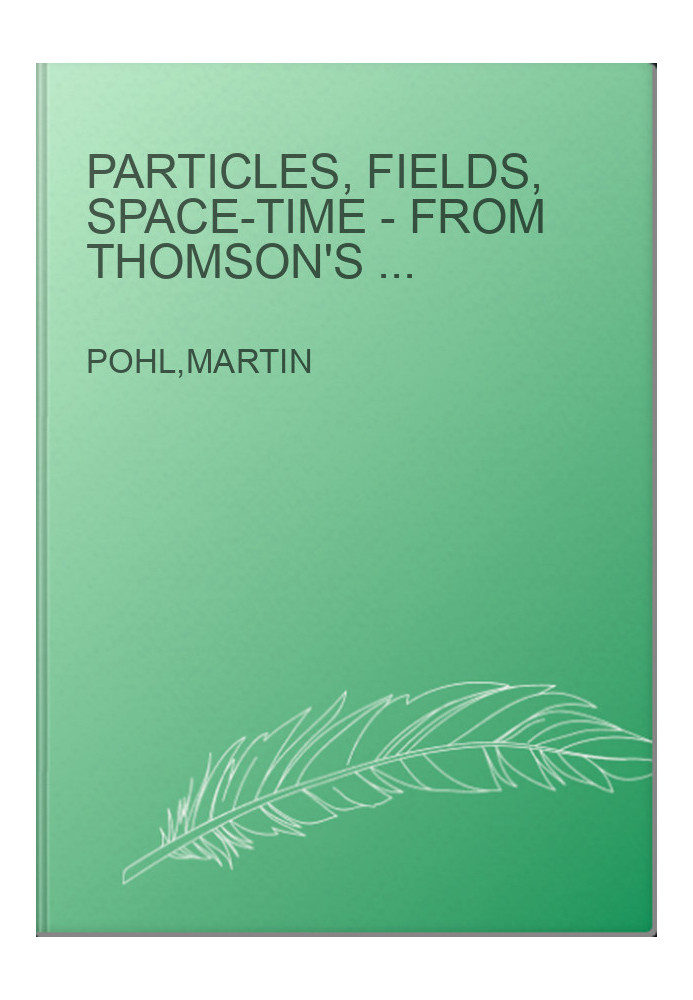 Particles, fields, space-time - from Thomson's electron to Higgs' boson