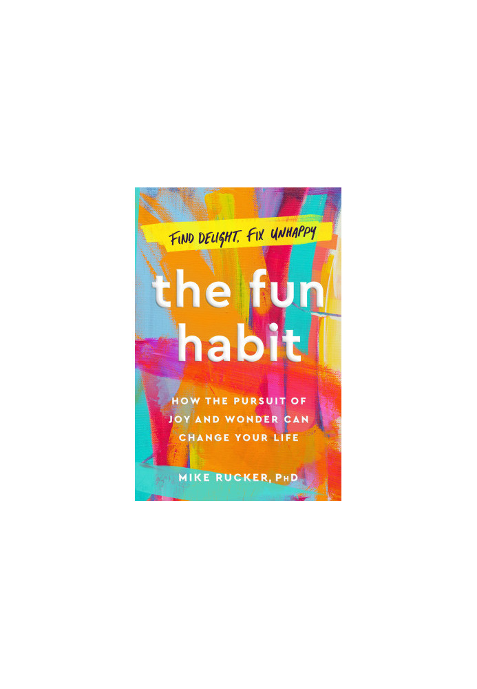 The Fun Habit: How the Pursuit of Joy and Wonder Can Change Your Life