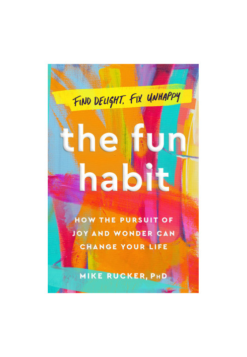 The Fun Habit: How the Pursuit of Joy and Wonder Can Change Your Life