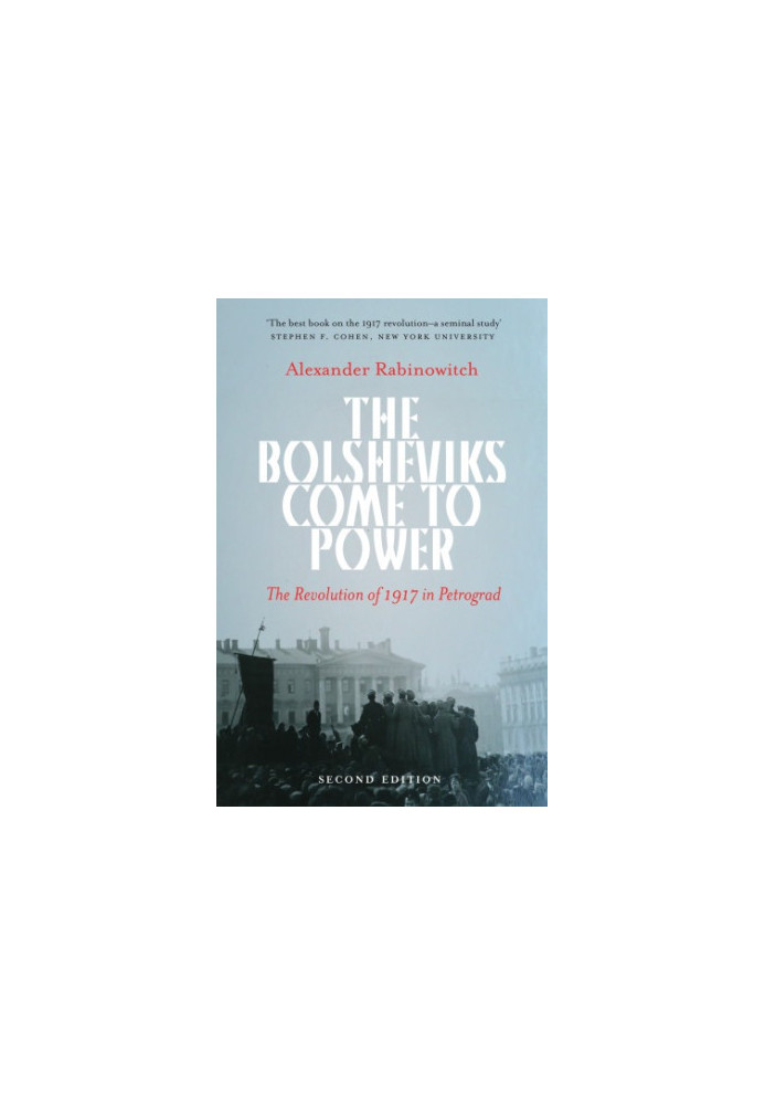 The Bolsheviks Come to Power - New Edition: the Revolution of 1917 in Petrograd