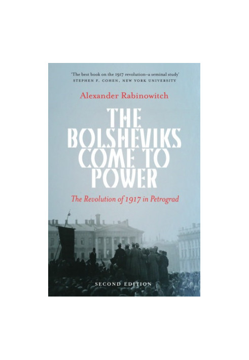The Bolsheviks Come to Power - New Edition: the Revolution of 1917 in Petrograd