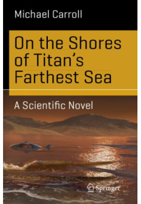 On the shores of Titan's farthest sea: a scientific novel