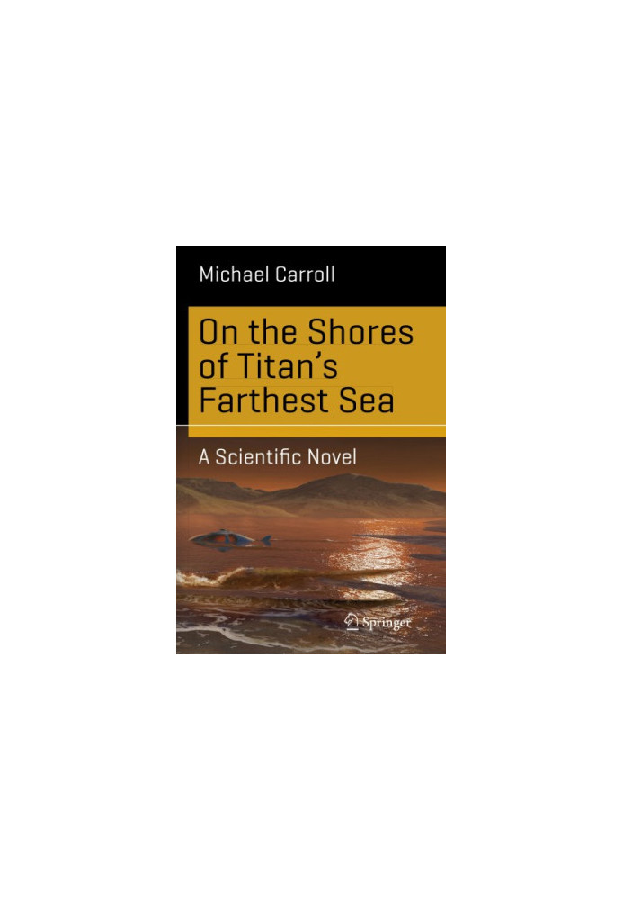 On the shores of Titan's farthest sea: a scientific novel