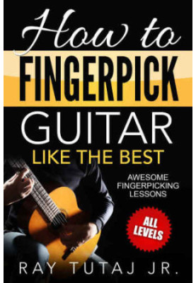 How to Fingerpick Guitar Like the Best: Awesome Fingerpicking Lessons