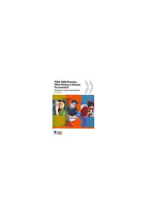 PISA 2009 results. Vol. 4, What makes a school successful? : resources, policies and practices.