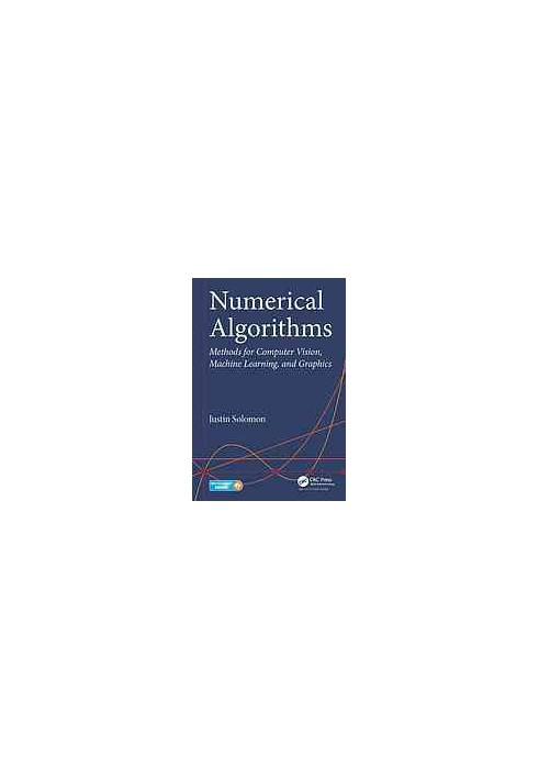 Numerical algorithms : methods for computer vision, machine learning, and graphics
