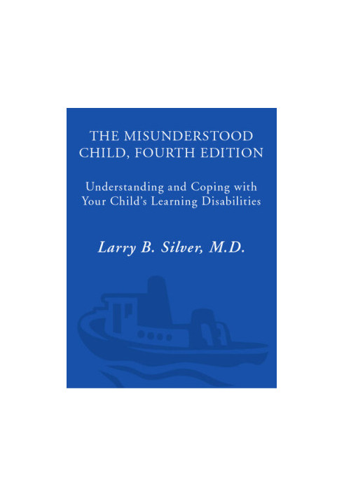 The Misunderstood Child, Fourth Edition: Understanding and Coping with Your Child's Learning Disabilities
