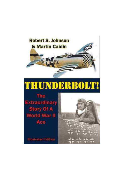 Thunderbolt! : The Extraordinary Story Of A World War II Ace