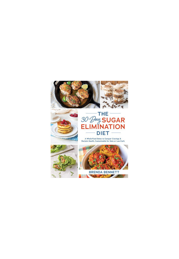 The 30-Day Sugar Elimination Diet: a Whole-Food Detox to Conquer Cravings & Reclaim Health, Customizable for Keto or Low-Carb