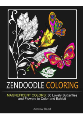 Zendoodle Coloring: Magneficent Colors: 30 Lovely Butterflies and Flowers to Color and Exhibit