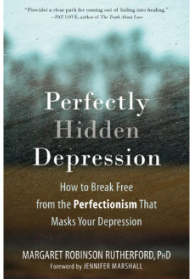 Perfectly hidden depression: how to break free from perfectionism that masks your depression