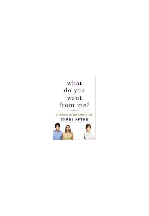 What do you want from me? : learning to get along with in-laws