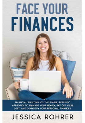 Face Your Finances: Financial Adulting 101: The Simple, Realistic Approach to Manage your Money, Pay Off your Debt, and Demys