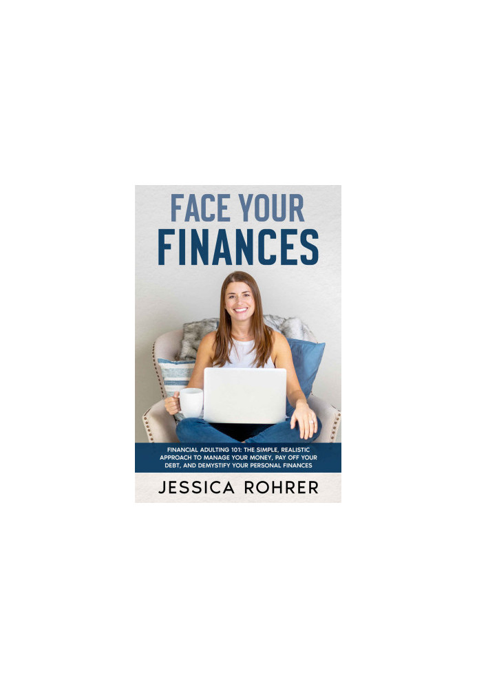 Face Your Finances: Financial Adulting 101: The Simple, Realistic Approach to Manage your Money, Pay Off your Debt, and Demys