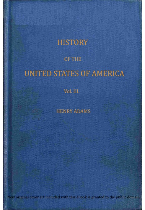 History of the United States of America, Volume 3 (of 9) : $b During the second administration of Thomas Jefferson