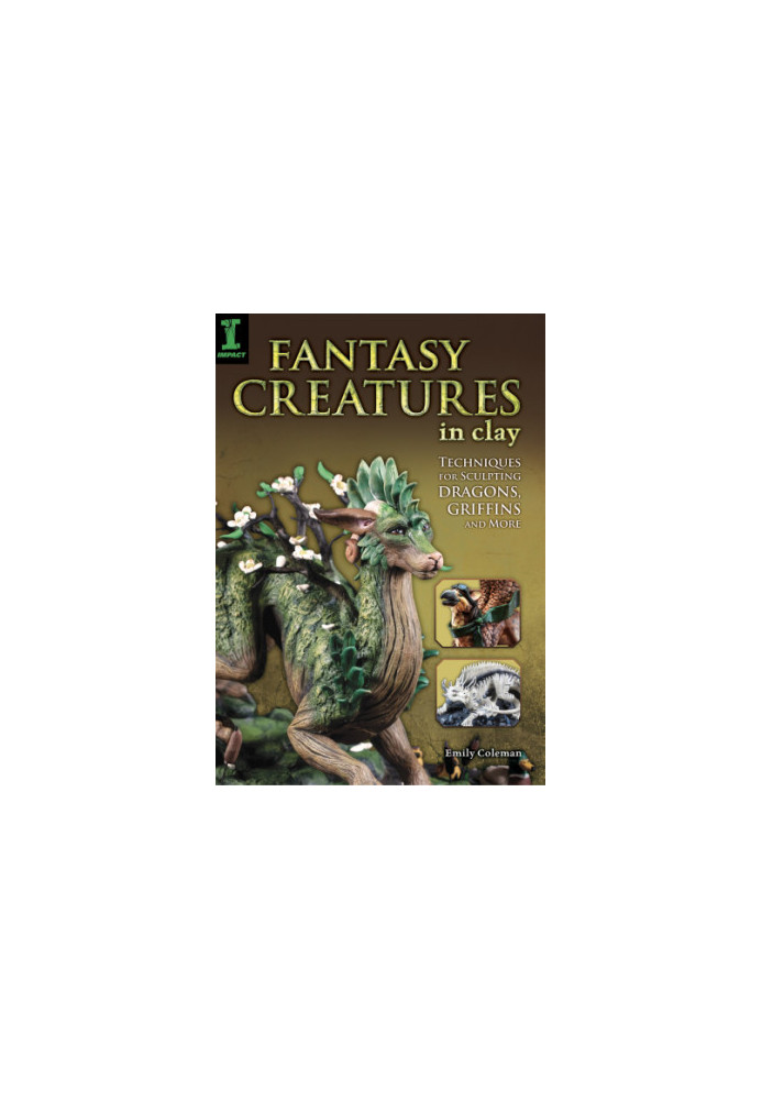 Fantasy creatures in clay: techniques for sculpting dragons, griffins and more