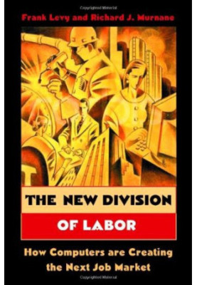 The New Division of Labor: How Computers Are Creating the Next Job Market