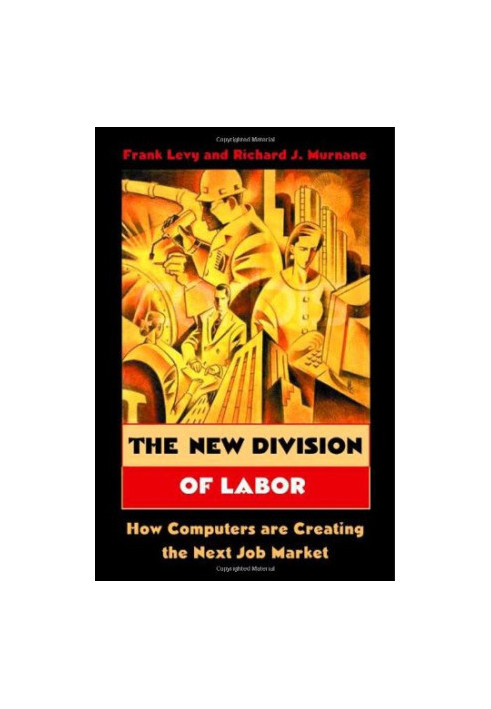The New Division of Labor: How Computers Are Creating the Next Job Market