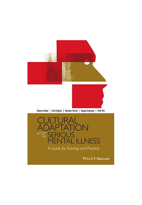 Cultural adaptation of CBT for serious mental illness : a guide for training and practice