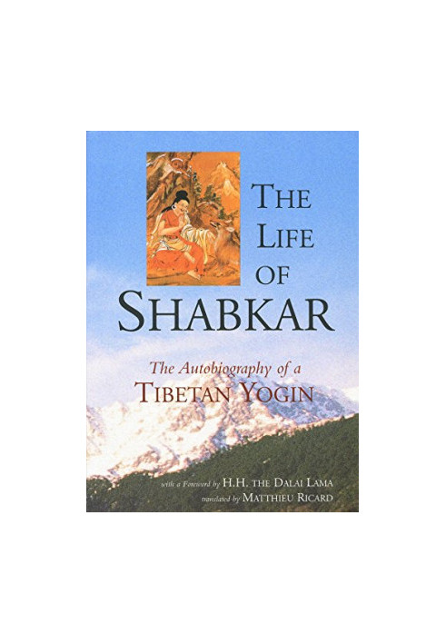 The Life of Shabkar: Autobiography of a Tibetan Yogin